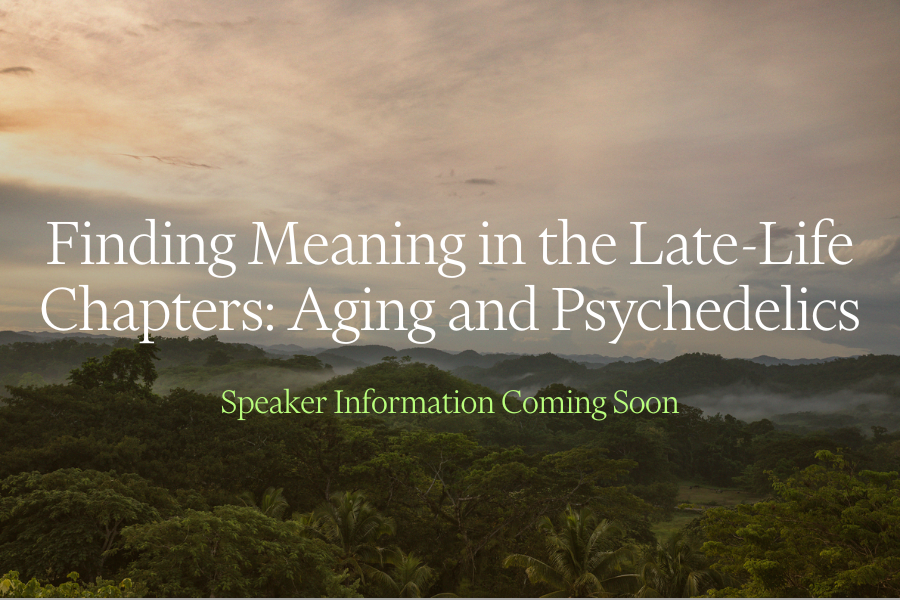 Finding Meaning in the Late-Life Chapters: Aging and Psychedelics