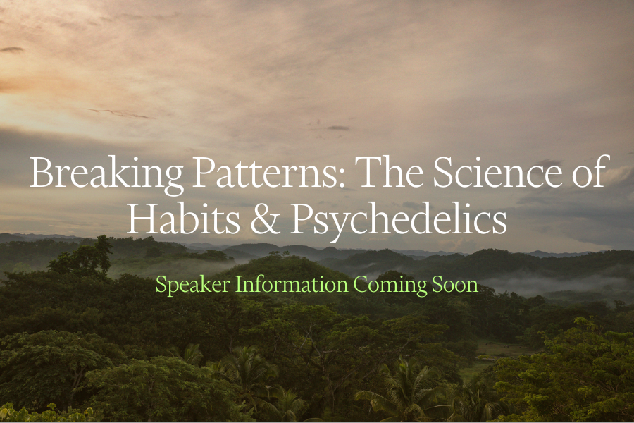 Breaking Patterns: The Science of Habits & Psychedelics