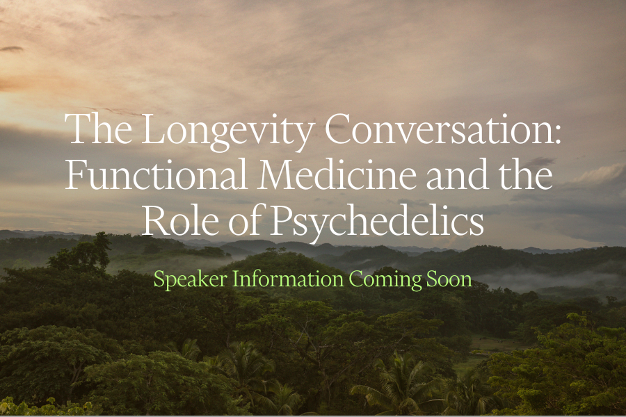 The Longevity Conversation: Functional Medicine and the  Role of Psychedelics